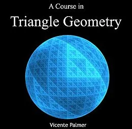 E-Book (pdf) Course in Triangle Geometry, A von Vicente Palmer