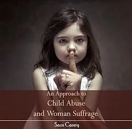 PDF Approach to Child Abuse and Woman Suffrage, An von Sam Casey