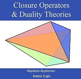 E-Book (pdf) Closure Operators & Duality Theories von Napoleon Engle Mcpherson