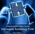 E-Book (pdf) Beginner's Guide to Make Career in Information Technology Field, A von Alison Deboer