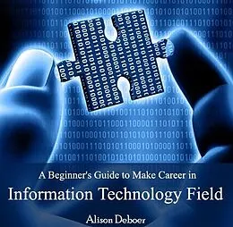 E-Book (pdf) Beginner's Guide to Make Career in Information Technology Field, A von Alison Deboer