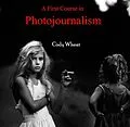 E-Book (pdf) First Course in Photojournalism, A von Cody Wheat