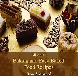 E-Book (pdf) All About Baking and Easy Baked Food Recipes von Rene Sherwood