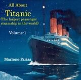 eBook (pdf) All About Titanic (The largest passenger steamship in the world) Volume-1 de Marlene Farias