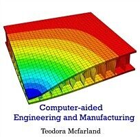 E-Book (pdf) Computer-aided Engineering and Manufacturing von Teodora Mcfarland