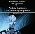 E-Book (pdf) Components, Elements and Applications of Artificial Intelligence & Evolutionary computation von Roy Whitaker