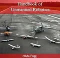 E-Book (pdf) Handbook of Unmanned Robotics von Hilda Fogg