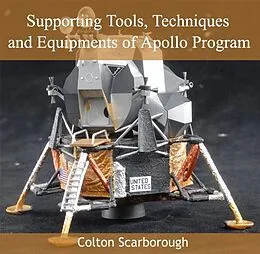 E-Book (pdf) Supporting Tools, Techniques and Equipments of Apollo Program von Colton Scarborough
