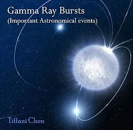 E-Book (pdf) Gamma Ray Bursts (Important Astronomical events) von Tiffani Chen