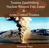 E-Book (pdf) Treaties Establishing Nuclear Weapon Free Zones and Arms Control Treaties von Vivienne Vega