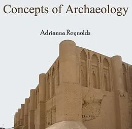 E-Book (pdf) Concepts of Archaeology von Adrianna Reynolds