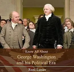 E-Book (pdf) Know All About George Washington and his Political Era von Roni Lanier