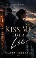 E-Book (epub) Kiss Me Like a Lie von Clara Westvale