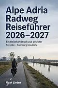E-Book (epub) Alpe Adria Radweg Reiseführer 2026-2027 von Noah Linden