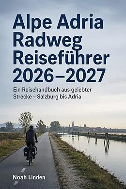 E-Book (epub) Alpe Adria Radweg Reiseführer 2026-2027 von Noah Linden