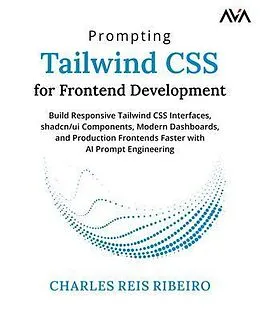 E-Book (epub) Prompting Tailwind CSS for Frontend Development von Charles Reis Ribeiro