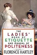 E-Book (epub) The Ladies' Book of Etiquette and Manual of Politeness von Florence Hartley, Gp Editors