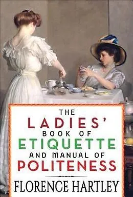 E-Book (epub) The Ladies' Book of Etiquette and Manual of Politeness von Florence Hartley, Gp Editors