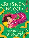 E-Book (epub) Parrot Who Wouldn't Talk & Other Stories von Ruskin Bond