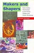 Livre Relié Makers and Shapers - Early Indian Technology in the Home, Village and Urban Workshop de Shereen Ratnagar