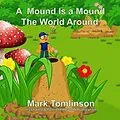 E-Book (epub) A Mound Is a Mound the World Around Book von Mark Tomlinson
