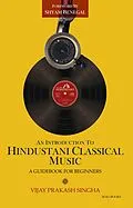 E-Book (epub) An Introduction to Hindustani Classical Music: A Beginners Guide von Vijay Prakash Singha
