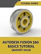 Couverture cartonnée Autodesk Fusion 360 Basics Tutorial (August 2019) de Tutorial Books