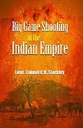 E-Book (epub) Big Game Shooting in the Indian Empire von Lt. Col. C. H. Stockley