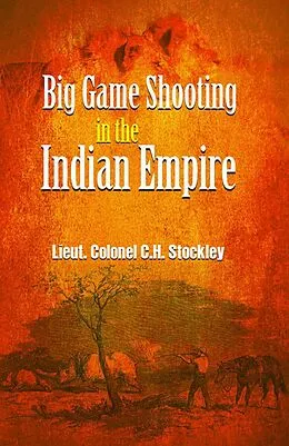 E-Book (epub) Big Game Shooting in the Indian Empire von Lt. Col. C. H. Stockley