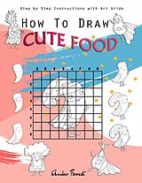 eBook (epub) How To Draw Cute Food : Step by Step Instructions with Art Grids de Amber Forrest