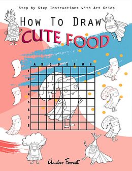 eBook (epub) How To Draw Cute Food : Step by Step Instructions with Art Grids de Amber Forrest