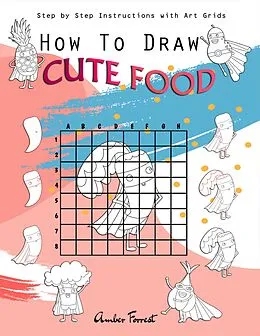 E-Book (epub) How To Draw Cute Food : Step by Step Instructions with Art Grids von Amber Forrest
