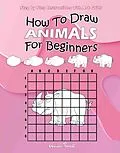 E-Book (epub) How To Draw Animals For Beginners : Step by Step Instructions with Art Grids von Amber Forrest