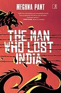 E-Book (epub) Man Who Lost India von Meghna Pant
