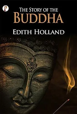 E-Book (epub) The Story Of The Buddha von Edith Holland