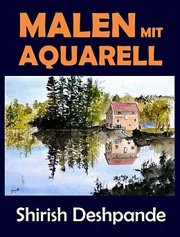E-Book (epub) Malen mit Aquarell (Skizzieren mit Stift, Tinte und Aquarell) von Shirish Deshpande