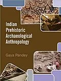 E-Book (epub) Indian Prehistoric Archaeological Anthropology von Gaya Pandey