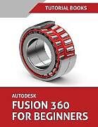 Kartonierter Einband Autodesk Fusion 360 For Beginners (June 2021) (Colored) von Tutorial Books