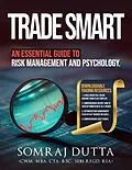E-Book (epub) Trade Smart: An Essential Guide to Psychology and Risk Management (Trading & Investing, #1) von Capitalmedia, Somraj Dutta Cwm