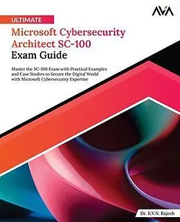 E-Book (epub) Ultimate Microsoft Cybersecurity Architect SC-100 Exam Guide von K. V. N. Rajesh