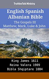 eBook (epub) English Spanish Albanian Bible - The Gospels III - Matthew, Mark, Luke & John de Truthbetold Ministry