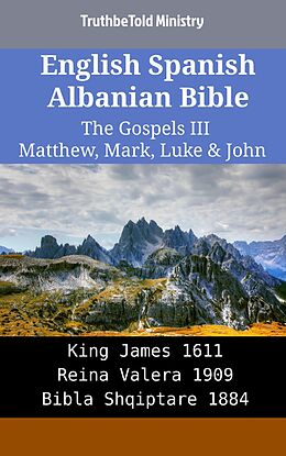 eBook (epub) English Spanish Albanian Bible - The Gospels III - Matthew, Mark, Luke & John de Truthbetold Ministry