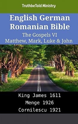 eBook (epub) English German Romanian Bible - The Gospels VI - Matthew, Mark, Luke & John de Truthbetold Ministry