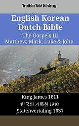 eBook (epub) English Korean Dutch Bible - The Gospels III - Matthew, Mark, Luke & John de Truthbetold Ministry