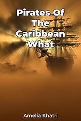 E-Book (epub) Pirates Of The Caribbean What von Amelia Khatri