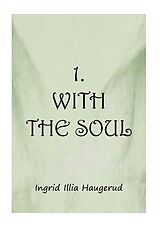 eBook (epub) 1. With the Soul de Ingrid Illia Haugerud