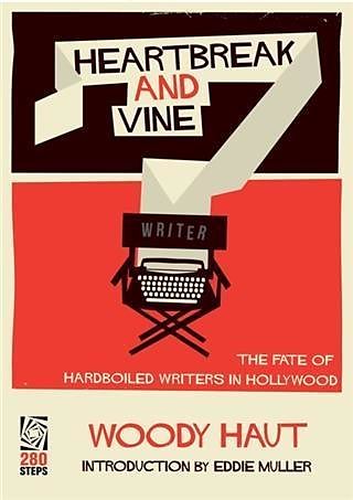 Heartbreak and Vine: The Fate of Hardboiled Writers in Hollywood