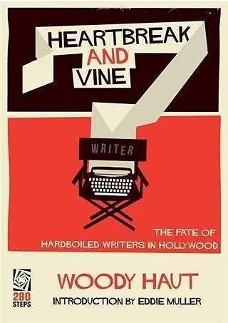 Heartbreak and Vine: The Fate of Hardboiled Writers in Hollywood