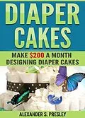 E-Book (epub) Diaper Cakes von Alexander Presley