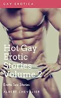 E-Book (epub) Hot Gay Erotic Stories Volume 2 von Albert Chevalier